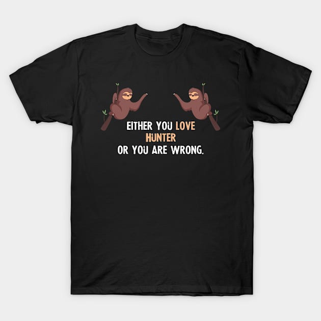 Either You Love Hunter Or You Are Wrong - With Cute Sloths Hanging T-Shirt by divawaddle